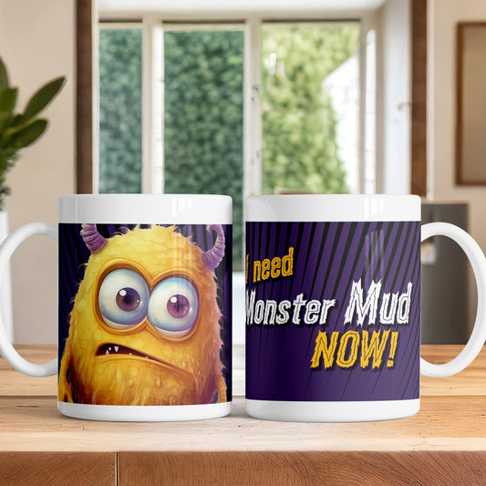 "I need monster mud NOW!" Yellow monster. White glossy mug